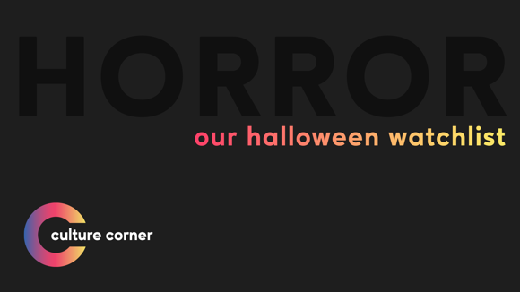 "our halloween watchlist" in a red-yellow gradient set against a black background with "Horror" written across the back and the culture corner logo