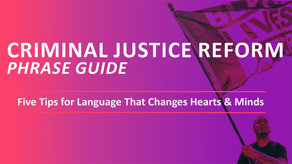 Graphic with red to purple gradient features a Black man waves a large Black Lives Matter flag and the text: Criminal Justice Reform Phrase Guide: Five Tips for Language That Changes Hearts & Minds