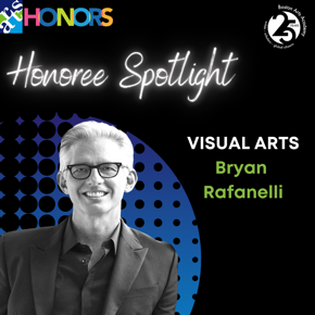 Bryan Rafanelli, Visual Arts Honoree