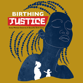 The silhouette of a Black woman with another pregnant woman and child with text says "Birthing Justice."