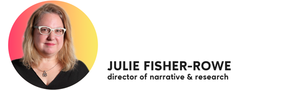 Headshot: Julie Fisher-Rowe, director of narrative & research