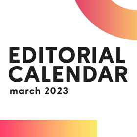 A pink-yellow gradient half circle and line set against a white background with "Editorial Calendar: march 2023" in black text.