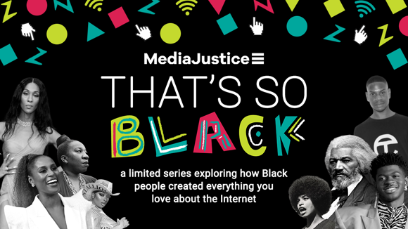 Collage of historic and contemporary Black influencers with MediaJustice's logo and the text, "That's So Black."