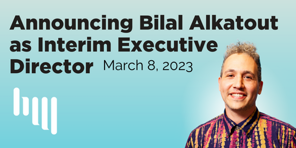 "Announcing Bilal Alktaout as Interim Executive Director - March 8, 2023" on a blue gradient background with a photo of Bilal Alkatout wearing a multicolored shirt