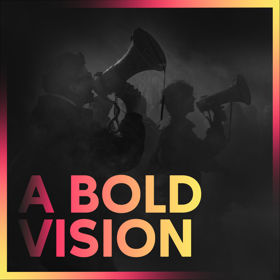 A black backdrop with the silhouettes of protestors layered with pink-yellow gradient text that says "A Bold Vision"