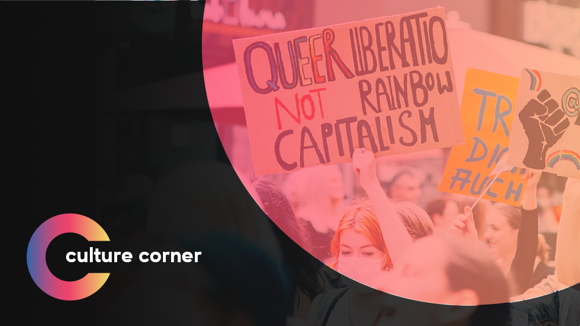 Culture Corner: Pride March sign says "Queer Liberation Over Rainbow Capitalism."