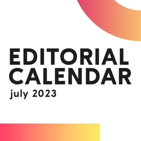 Editorial Calendar: July 2023