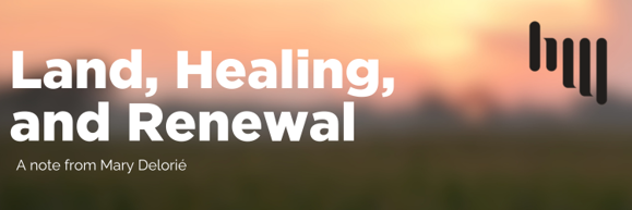 Header image with a blurry sunset background. White text reads "Land, Healing, and Renewal" and "A note from Mary Delorié"