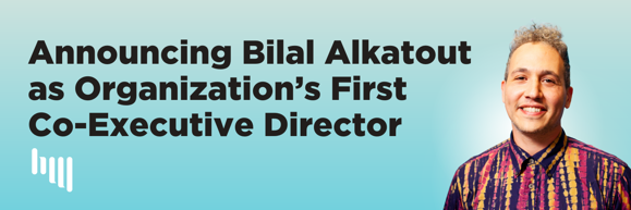 Soft blue background with a cutout image of Bilal smiling. Text reads "Announcing Bilal Alkatout as Organization’s First  Co-Executive Director"