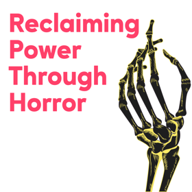 Reclaiming Power Through Horror