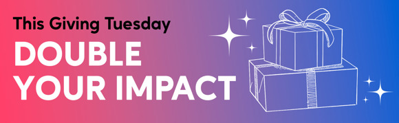 Double your impact this Giving Tuesday 