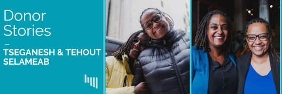 A graphic with blue and white on the left side with text "Donor Story: Tseganesh & Tehout  Selameab" and two photos of the sisters smiling at the camera on the right