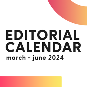 Editorial Calendar: March-June 2024