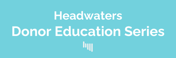 Blue header image that says "Headwaters Donor Education Series"