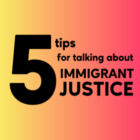 5 Tips for Talking About Immigrant Justice with Gradient Background