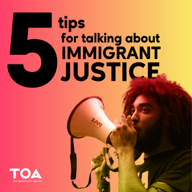 5 Tips for Talking about Immigrant Justice