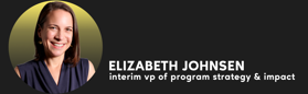 Elizabeth Johnsen, interim vice president of program strategy and impact