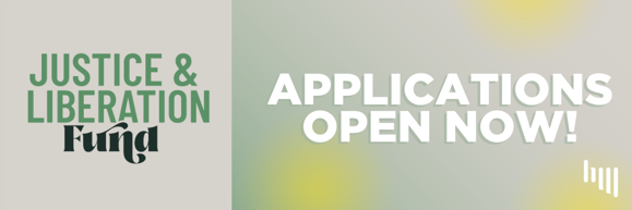 Header graphic with beige background and green and yellow gradient overlay. The Justice & Liberation Fund logo is next to bold text that reads "Applications open now!"